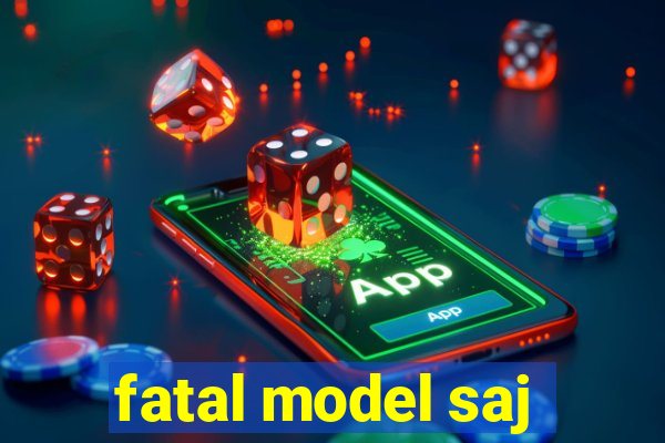 fatal model saj